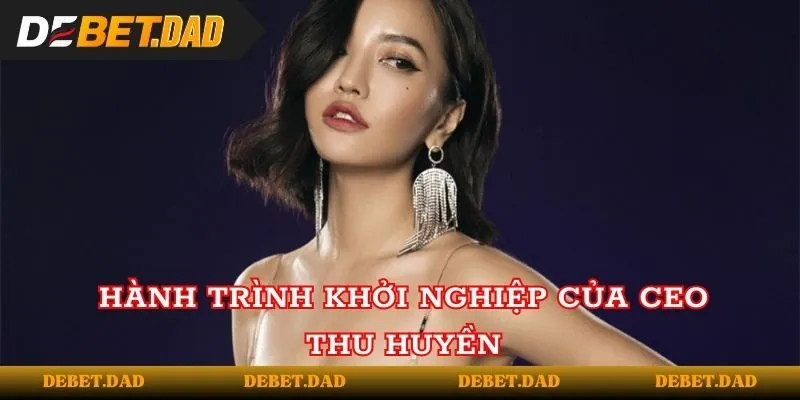 Hành trình khởi nghiệp của Thu Huyền