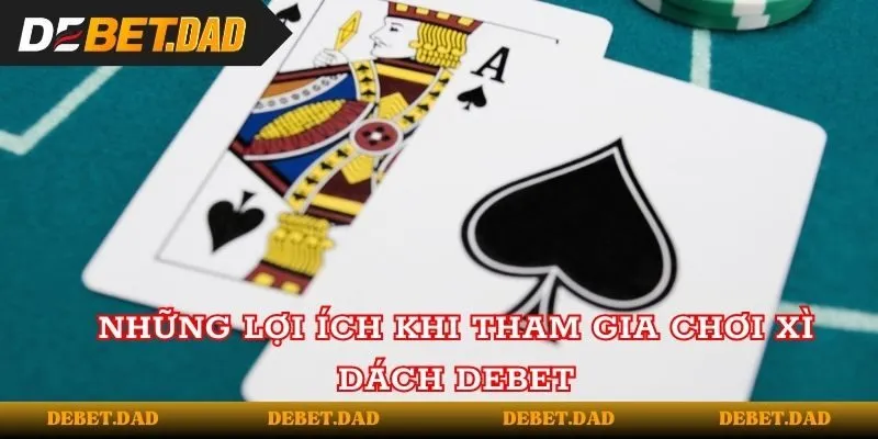 Những lợi ích khi tham gia chơi Xì Dách tại Debet Những lợi ích khi tham gia chơi Xì Dách tại Debet